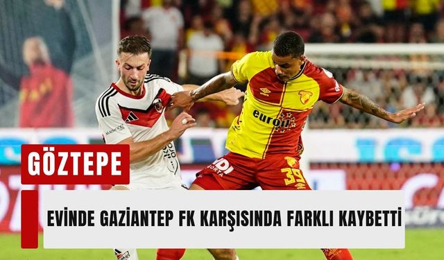 Göztepe evinde Gaziantep FK karşısında farklı kaybetti