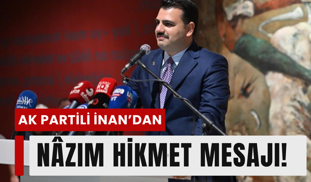 AK Partili İnan’dan Nâzım Hikmet mesajı!