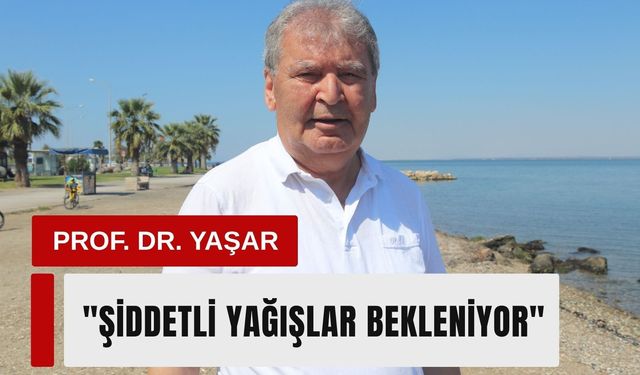 Prof. Dr. Yaşar’dan ‘Mega El Nino’ uyarısı: Şiddetli yağış bekleniyor