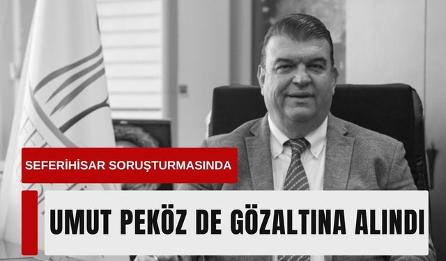 Seferihisar soruşturmasında Umut Peköz de gözaltına alındı