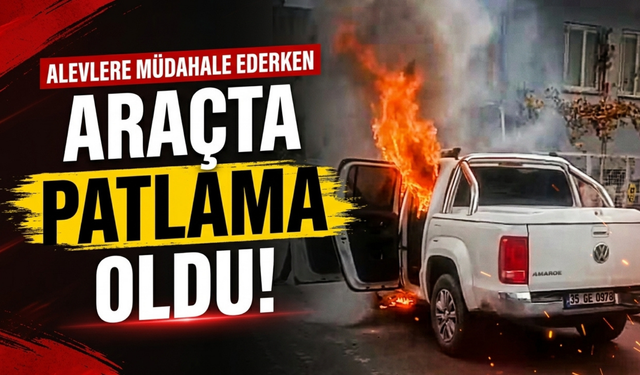 Buca’da alev alan araçta korkutan patlama!
