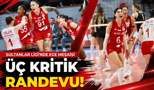 Sultanlar Ligi’nde Ege mesaisi: Üç kritik randevu!