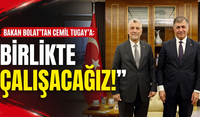 Bakan Bolat'tan Cemil Tugay'a: 'Birlikte çalışacağız!'