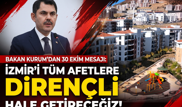 Bakan Kurum’dan 30 Ekim mesajı: 'İzmir’i dirençli hale getireceğiz!'