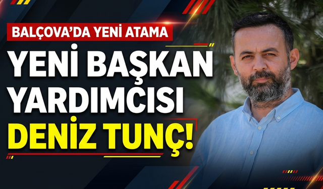 Balçova’da yeni başkan yardımcısı Deniz Tunç!
