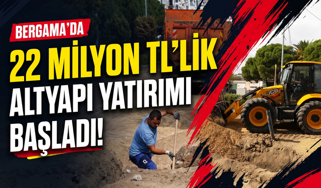Bergama’da 22 milyon TL’lik altyapı yatırımı!