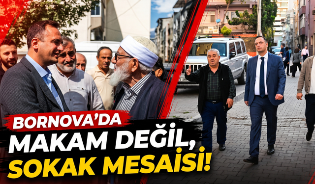 Bornova’da makam değil, sokak mesaisi!