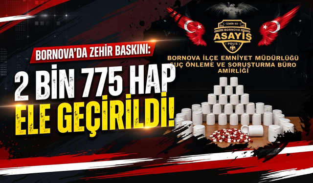 Bornova’da zehir baskını: 2 bin 775 hap ele geçirildi!