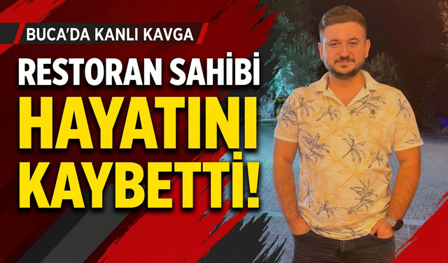 Buca’da kanlı kavga: Restoran sahibi hayatını kaybetti!