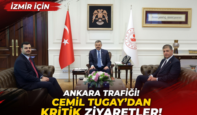 İzmir için Ankara trafiği! Cemil Tugay’dan kritik ziyaretler!