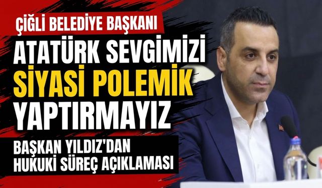 Çiğli Belediye Başkanı Yıldız’dan Atatürk fotoğrafı açıklaması