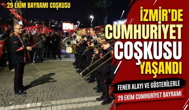 İzmir’de Cumhuriyet coşkusu fener alayı ve gösterilerle yaşandı