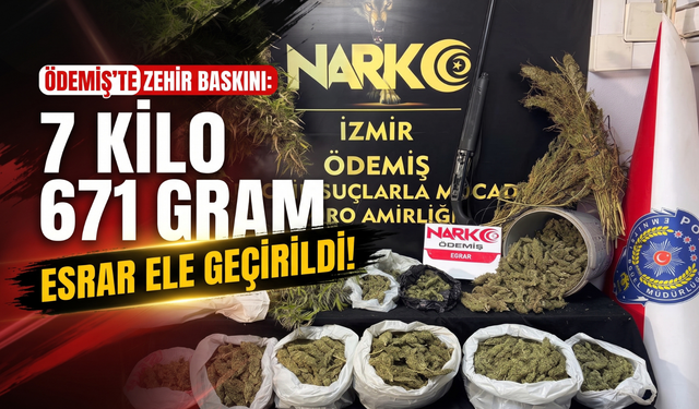 Ödemiş’te zehir baskını: 7 kilo 671 gram esrar!