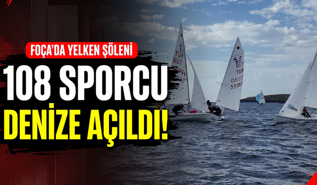 Foça’da yelken şöleni başladı: 108 sporcu denizde!