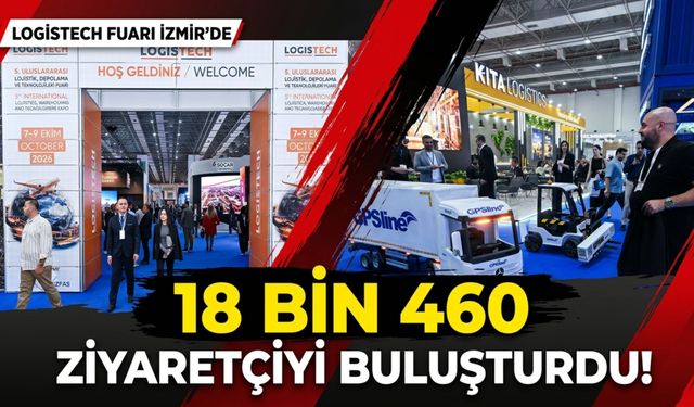 LOGISTECH Fuarı İzmir’de 18 bin 460 ziyaretçiyi ağırladı