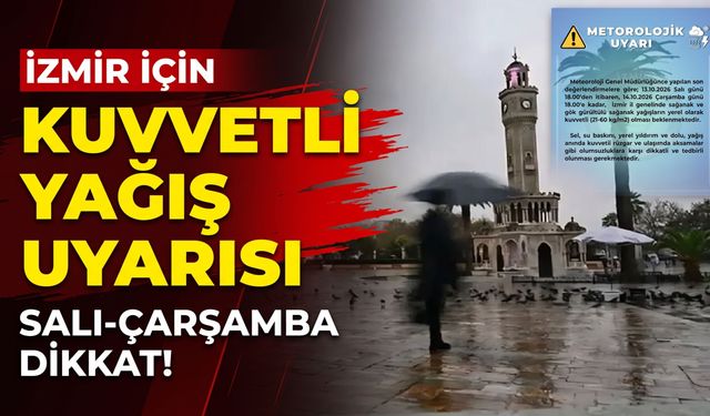 İzmir için kuvvetli yağış uyarısı: Sel ve su baskınına dikkat!