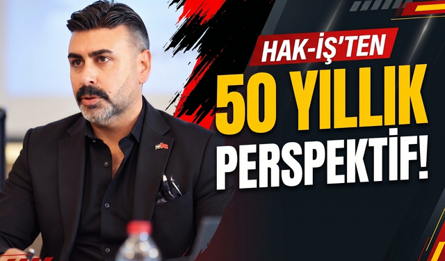 HAK-İŞ’ten çalışma hayatı için kritik çağrı: 'İşçinin geleceği güvence altına alınmalı!'