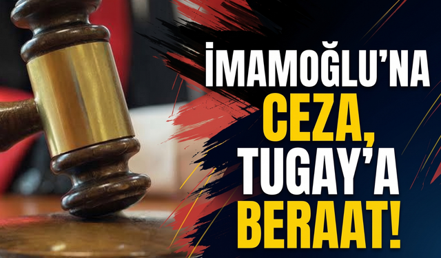 İmamoğlu'na ceza Tugay'a beraat istendi!
