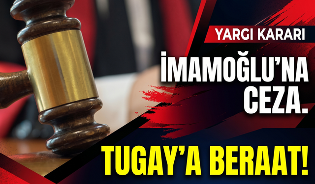İmamoğlıu'na ceza Tugay'a beraat istendi!