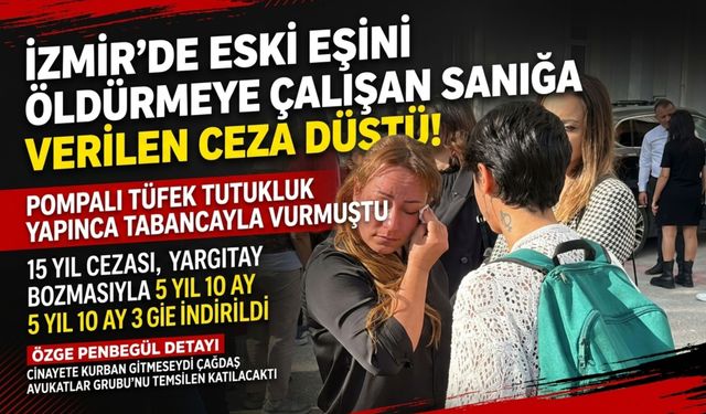 İzmir'de eski eşini öldürmeye çalışan sanığa verilen ceza düştü!