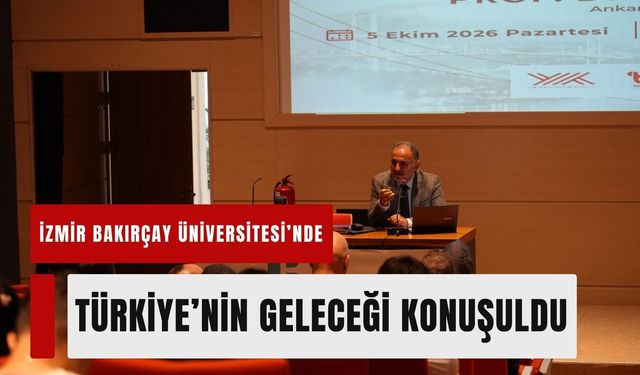 İzmir Bakırçay Üniversitesi’nde Türkiye’nin geleceği konuşuldu