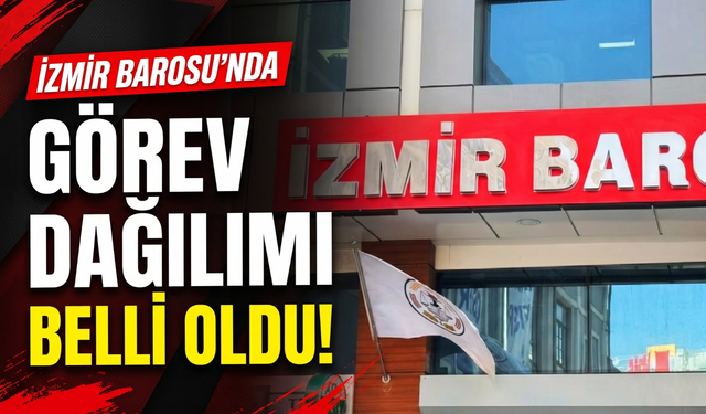 İzmir Barosu’nda yeni yönetimin görev dağılımı belli oldu!