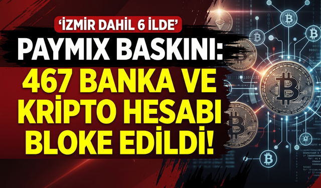 İzmir de listede: PAYMIX operasyonunda 23 şüpheli!