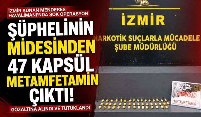 İzmir Havalimanı’nda şüphelinin midesinden 47 kapsül çıktı