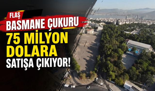 Basmane Çukuru 75 milyon dolara satışa çıkıyor!
