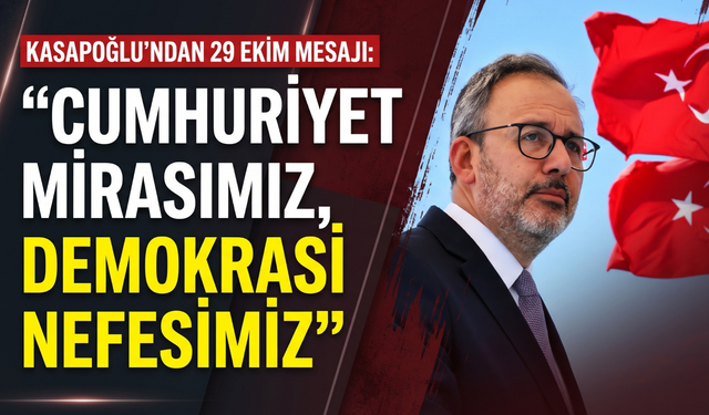 Kasapoğlu’ndan 29 Ekim mesajı: 'Cumhuriyet mirasımız, demokrasi nefesimiz!'