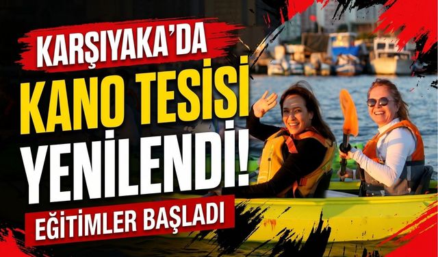 Karşıyaka’nın kano tesisi yenilendi