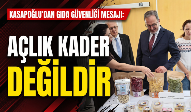 Kasapoğlu’ndan gıda güvenliği mesajı: 'Açlık kader değildir!'
