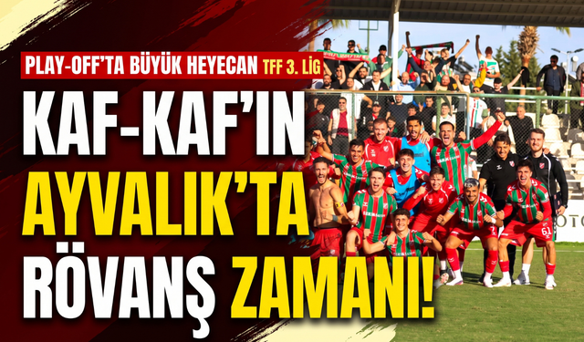 Kaf-Kaf, Ayvalıkgücü karşısında rövanş arıyor!