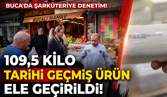 Buca’da şarküteriye denetim: 109,5 kilo tarihi geçmiş ürün ele geçirildi!