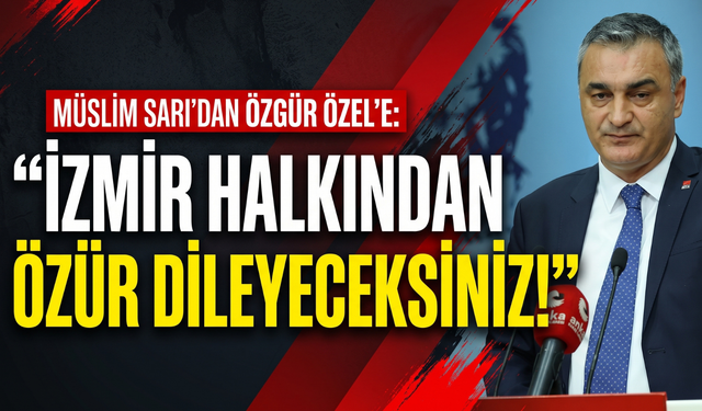 Sarı’dan Özel’e: 'İzmir halkından özür dileyeceksiniz!'