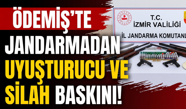 Ödemiş’te jandarmadan uyuşturucu ve silah baskını!