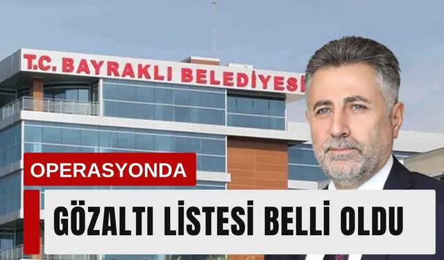 Bayraklı operasyonunda gözaltı listesi belli oldu