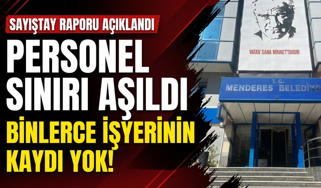 Menderes’te Sayıştay tespiti: Bütçe limiti aşıldı, vergi yok!