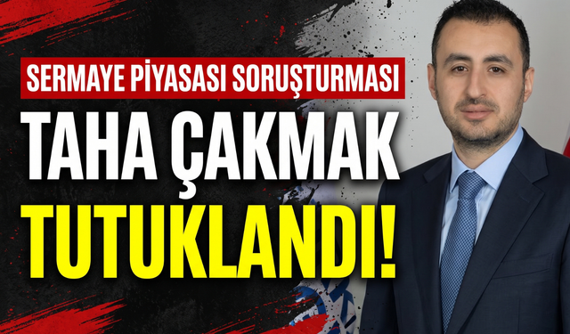 Sermaye piyasası soruşturması: Taha Çakmak tutuklandı!