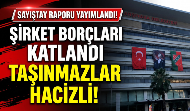 Karşıyaka Belediyesi'nde Sayıştay alarmı: Şirket borçları katlandı, haciz geldi!