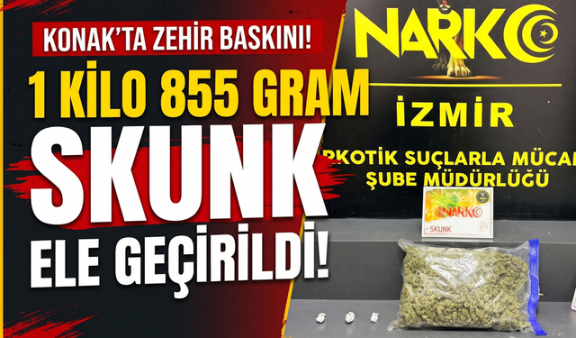 Konak'ta zehir baskını! 1 kilo 855 gram skunk ele geçirildi!