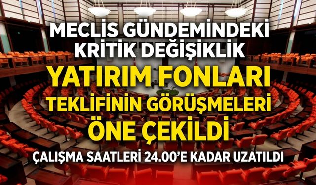 TBMM’de yatırım fonları teklifinin görüşmeleri öne çekildi