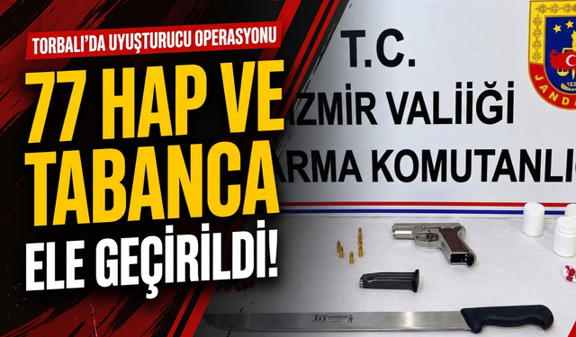 Torbalı’da uyuşturucu operasyonu: 77 hap ele geçirildi!