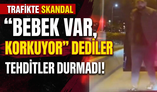 'Bebek var, korkuyor' dediler, tehditler durmadı!