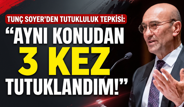Tunç Soyer’den tutukluluk tepkisi: 'Aynı konudan 3 kez tutuklandım!'