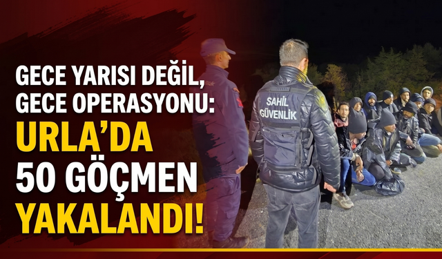 Urla’da radardan kaçamadılar: 50 göçmen yakalandı!