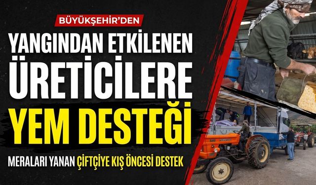 İzmir’de yangından etkilenen 47 üreticiye yem desteği