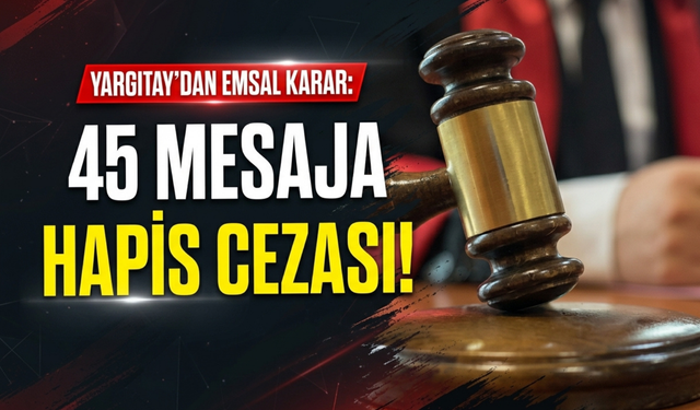 Yargıtay’dan emsal karar: 45 mesaja hapis cezası!