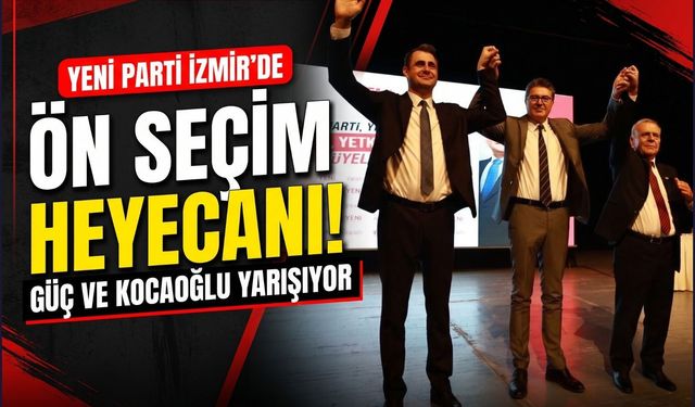 YENİ Parti İzmir’de ön seçim günü: Güç ve Kocaoğlu yarışıyor