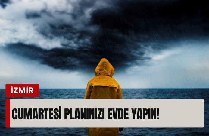 İzmirliler dikkat: Cumartesi planınızı evde yapın!